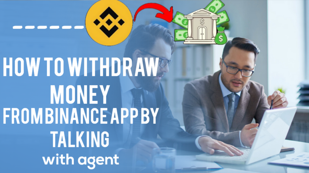 How to withdraw money from binance app by talking with agent  